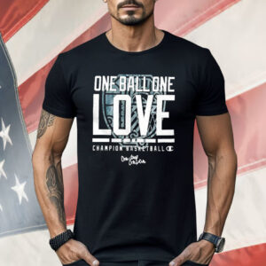 One Ball One Love Champion Basketball One ball One Love Shirt