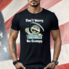 Oscar The Grouch Don’t Worry Be Grumpy Shirt