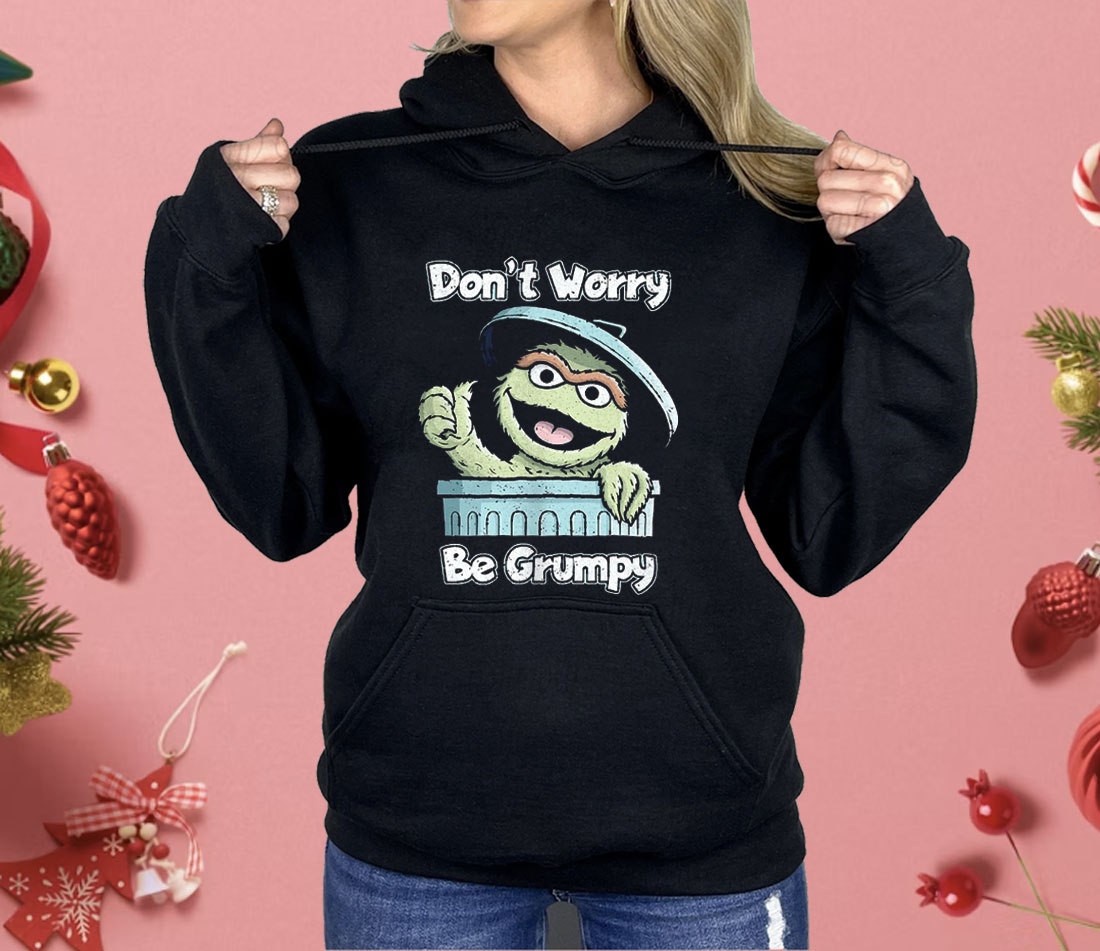 Oscar The Grouch Don’t Worry Be Grumpy Shirt