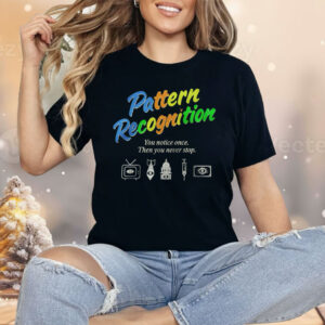 Pattern Recognition You Notice Once Then You Never Stop Shirt