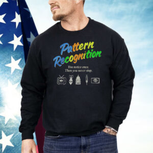 Pattern Recognition You Notice Once Then You Never Stop Shirt
