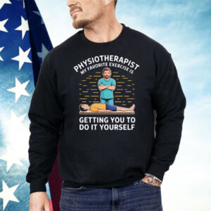 Physiotherapist My Favourite Exercises Is Getting You To Do It Yourself Shirt