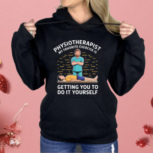 Physiotherapist My Favourite Exercises Is Getting You To Do It Yourself Shirt