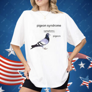 Pigeon Syndrome Symptoms Shirt