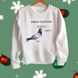 Pigeon Syndrome Symptoms Shirt