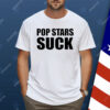 Pop Stars Suck Shirt