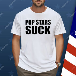 Pop Stars Suck Shirt