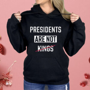 Presidents Are Not Kings Shirt