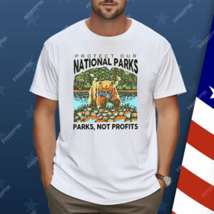 Protect Our National Parks Not Profits Shirt
