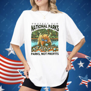 Protect Our National Parks Not Profits Shirt