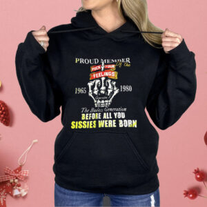 Proud Member Of The 1965 1980 The Badass Generation Before All You Sissies Were Born Shirt