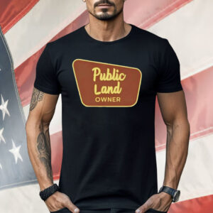 Public Land Owner Shirt