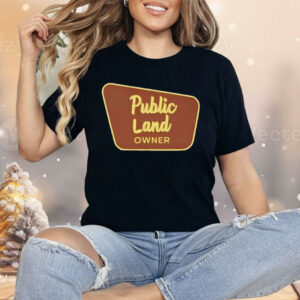 Public Land Owner Shirt