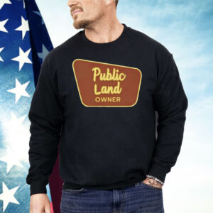 Public Land Owner Shirt