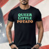 Queer Little Potato Shirt