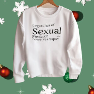 Regardless Of Sexual Orientation It Deserves Respect Shirt