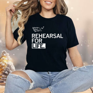 Rehearsal For Life Shirt