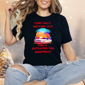 Retro Classic Car I Don’t Call It Getting Old I Call It Outliving The Warranty Shirt