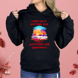 Retro Classic Car I Don’t Call It Getting Old I Call It Outliving The Warranty Shirt