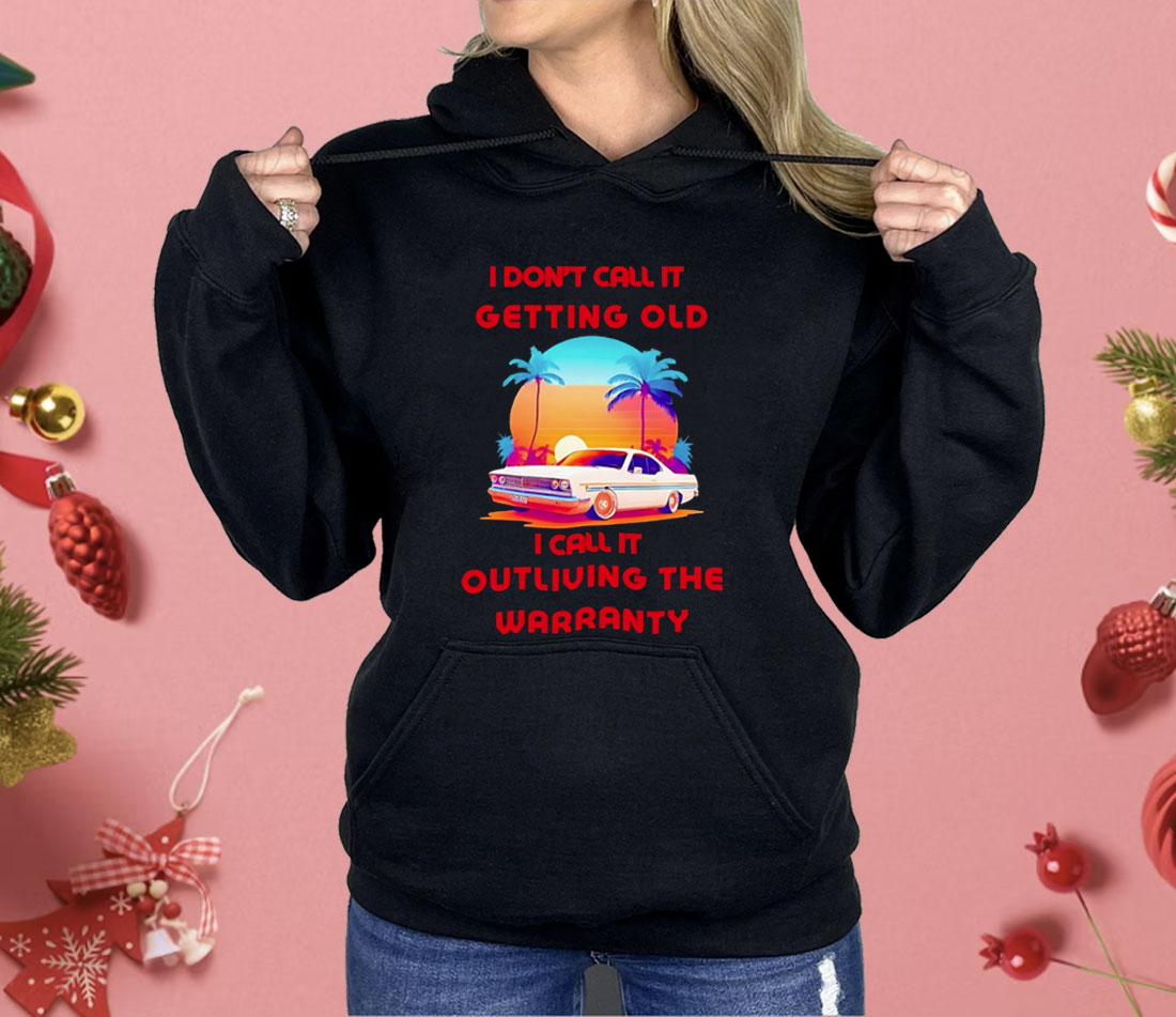 Retro Classic Car I Don’t Call It Getting Old I Call It Outliving The Warranty Shirt
