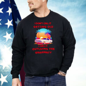 Retro Classic Car I Don’t Call It Getting Old I Call It Outliving The Warranty Shirt