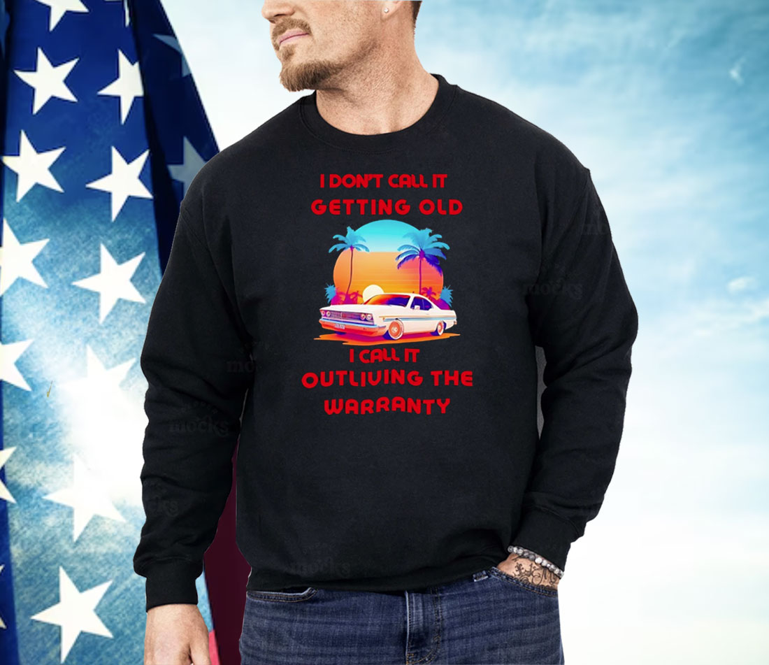 Retro Classic Car I Don’t Call It Getting Old I Call It Outliving The Warranty Shirt