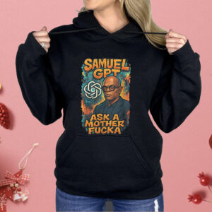 Samuel GPT Ask A Mother Fucka Shirt