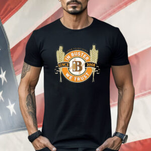San Francisco In Buster We Trust Since 2008 Shirt