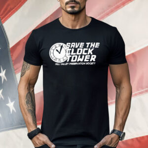 Save The Clock Tower Hill Valley Preservation Society Shirt