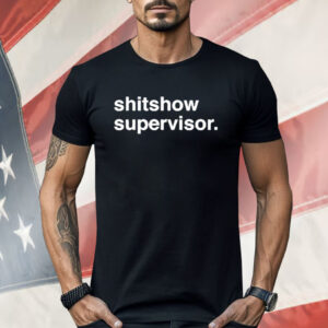 Shitshow Supervisor Shirt