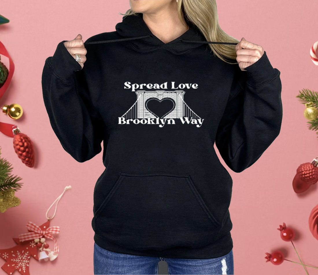 Spread Love It's The Brooklyn Way Shirt