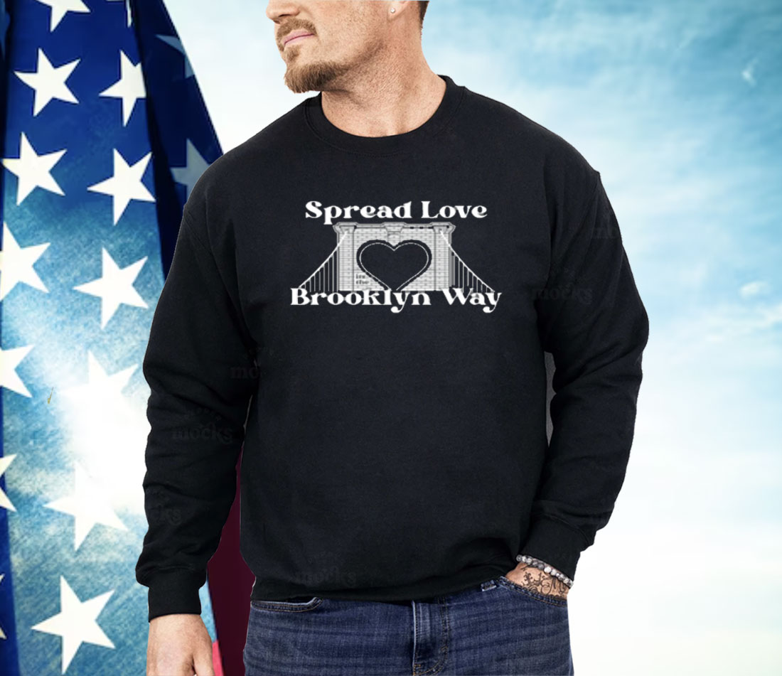 Spread Love It's The Brooklyn Way Shirt