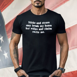 Sticks And Stones May Break My Bones Shirt