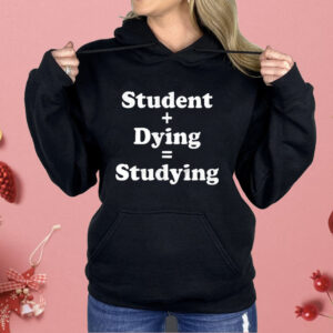 Student Dying Studying Shirt