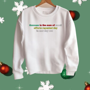Success Is The Sum Of Small Efforts Repeated Day In And Day Out Shirt
