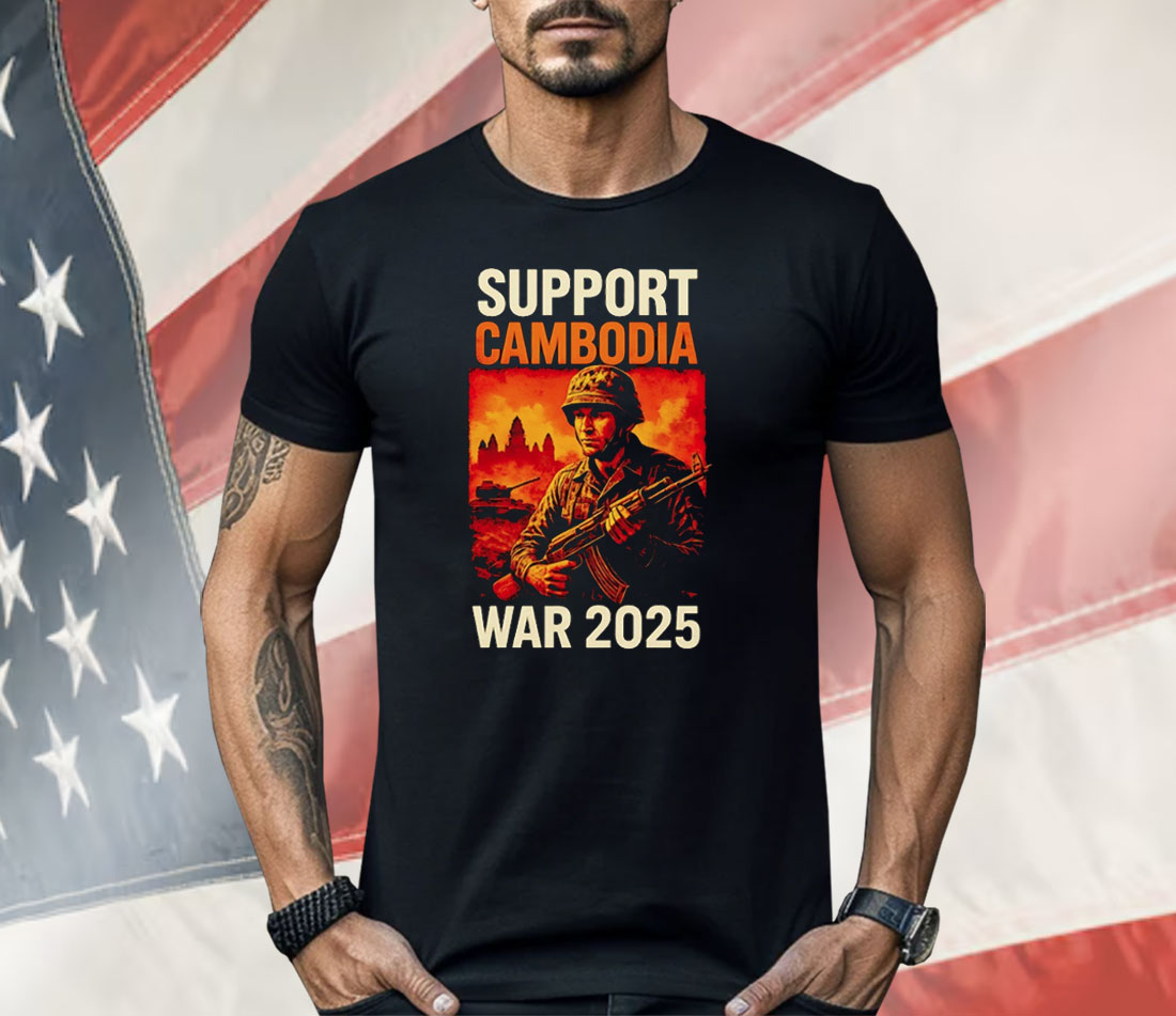 Support Cambodia Thailand Vs Cambodia War 2025 Shirt