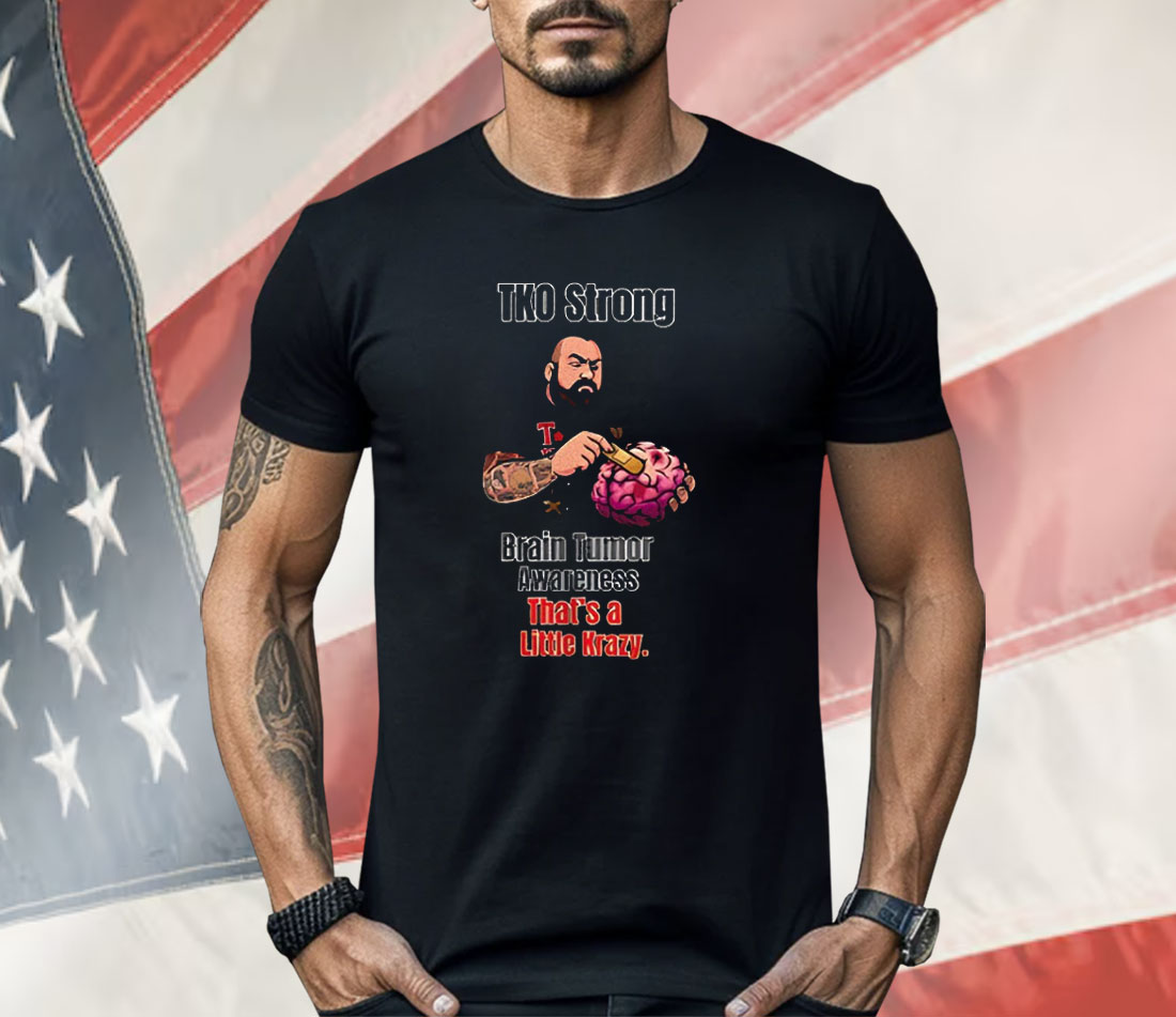 TKO Strong Brain Tumor Awareness That’s A Little Krazy Shirt