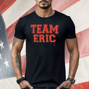 Team Eric Shirt