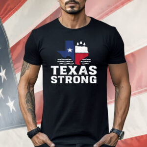Texas Floods Strong Shirt