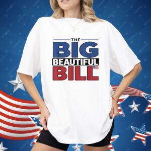 The Big Beautiful Bill Funny American Shirt