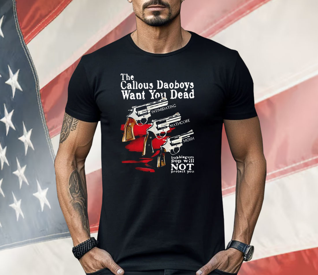 The Callous Daoboys Want You Dead Shirt