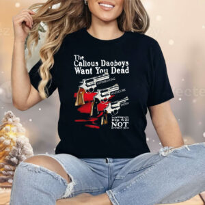 The Callous Daoboys Want You Dead Shirt