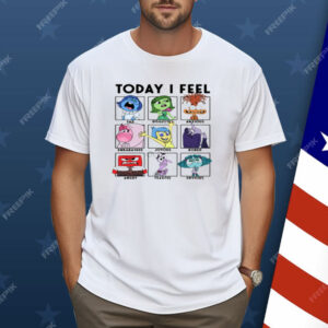 Today I Feel Sad Disgusted Anxious Shirt
