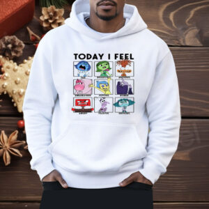 Today I Feel Sad Disgusted Anxious Shirt