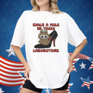 Walk A Mile In These Labubutons Shirt