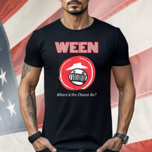 Ween Where’d The Cheese Go Shirt