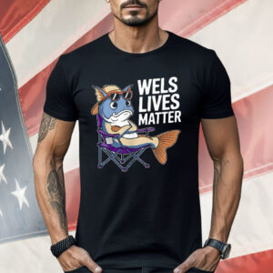 Wels Lives Matter Shirt
