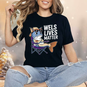 Wels Lives Matter Shirt