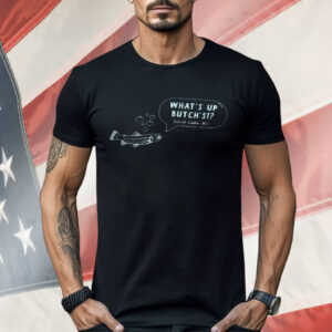 What's Up Butch's Shirt