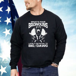 What's Your Bronouns Lately I'm Partial To Big Dawg Shirt